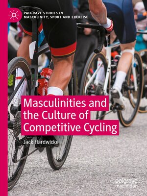 cover image of Masculinities and the Culture of Competitive Cycling